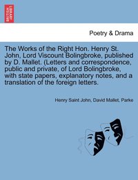 The Works of the Right Hon. Henry St. John, Lord Viscount Bolingbroke, Published by D. Mallet. (Letters and Correspondence, Public and Private, of Lor (h�ftad)