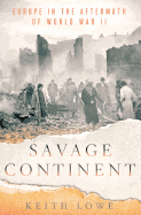 Savage Continent: Europe in the Aftermath of World War II (h�ftad)