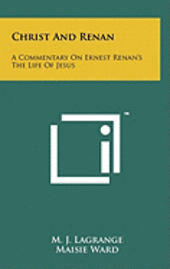 Christ and Renan: A Commentary on Ernest Renan's the Life of Jesus (inbunden)