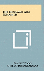 The Bhagavad Gita Explained (inbunden)