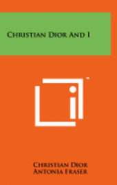 Christian Dior and I (inbunden)