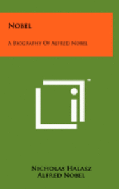 Nobel: A Biography of Alfred Nobel (inbunden)