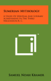 Sumerian Mythology: A Study of Spiritual and Literary Achievement in the Third Millennium B. C. (h�ftad)