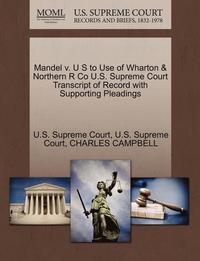 Mandel V. U S To Use Of Wharton & Northern R Co U.s. Supreme Court Transcript Of Record With Supporting Pleadings (h�ftad)