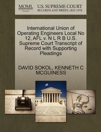International Union of Operating Engineers Local No 12, Afl V. N L R B U.S. Supreme Court Transcript of Record with Supporting Pleadings (inbunden)