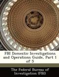 FBI Domestic Investigations and Operations Guide, Part 1 of 5