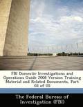 FBI Domestic Investigations and Operations Guide 2008 Version Training Material and Related Documents, Part 03 of 05