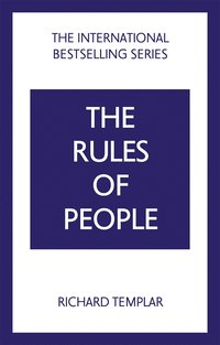 The Rules of People: A personal code for getting the best from everyone