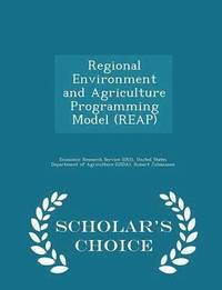 Regional Environment and Agriculture Programming Model (Reap) - Scholar's Choice Edition