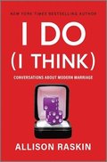 I Do (I Think): Conversations about Modern Marriage