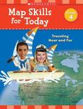 Map Skills for Today: Grade 4: Traveling Near and Far