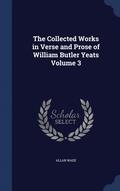 The Collected Works in Verse and Prose of William Butler Yeats Volume 3