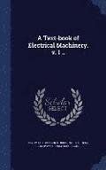 A Text-book of Electrical Machinery. v. 1 ..