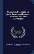Caledonia, Descriped by Scott, Burns, and Ramsay. With Illus. by John MacWhirter
