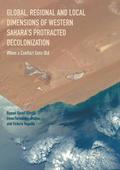 Global, Regional and Local Dimensions of Western Saharas Protracted Decolonization