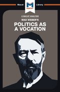 An Analysis of Max Weber''s Politics as a Vocation