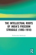 The Intellectual Roots of India?s Freedom Struggle (1893-1918)