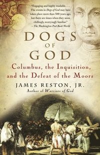 Dogs of God: Columbus, the Inquisition, and the Defeat of the Moors (h�ftad)