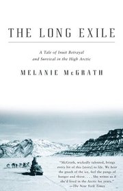 The Long Exile: A Tale of Inuit Betrayal and Survival in the High Arctic (h�ftad)