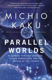 Parallel Worlds: A Journey Through Creation, Higher Dimensions, and the Future of the Cosmos (h�ftad)