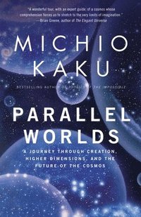 Parallel Worlds: A Journey Through Creation, Higher Dimensions, and the Future of the Cosmos (h�ftad)