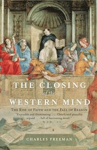 The Closing of the Western Mind: The Rise of Faith and the Fall of Reason (h�ftad)