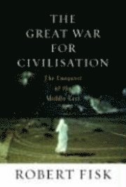 The Great War for Civilisation: The Conquest of the Middle East (h�ftad)