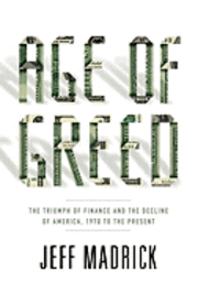 Age of Greed: The Triumph of Finance and the Decline of America, 1970 to the Present (inbunden)