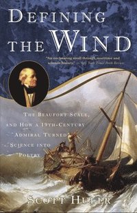 Defining the Wind: The Beaufort Scale, and How a 19th-Century Admiral Turned Science Into Poetry (inbunden)