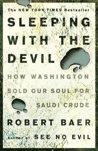 Sleeping with the Devil: How Washington Sold Our Soul for Saudi Crude (h�ftad)