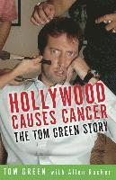 Hollywood Causes Cancer: The Tom Green Story (h�ftad)