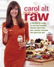 Eating in the Raw: A Beginner's Guide to Getting Slimmer, Feeling Healthier, and Looking Younger the Raw-Food Way (h�ftad)