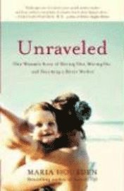 Unraveled: One Woman's Story of Moving Out, Moving On, and Becoming a Different Kind of Mother (pocket)