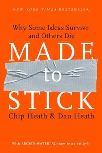Made to Stick: Why Some Ideas Survive and Others Die (inbunden)