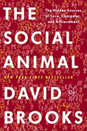The Social Animal: The Hidden Sources of Love, Character, and Achievement (inbunden)