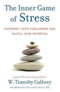 The Inner Game of Stress: Outsmart Life's Challenges and Fulfill Your Potential (h�ftad)