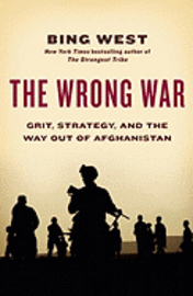 The Wrong War: Grit, Strategy, and the Way Out of Afghanistan (h�ftad)