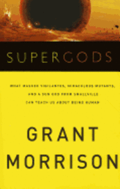 Supergods: What Masked Vigilantes, Miraculous Mutants, and a Sun God from Smallville Can Teach Us about Being Human (inbunden)