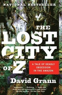 The Lost City of Z: A Tale of Deadly Obsession in the Amazon (h�ftad)