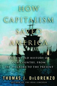 How Capitalism Saved America (h�ftad)