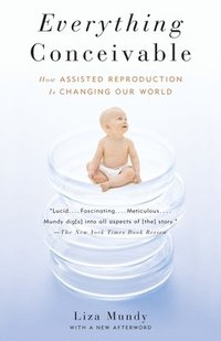 Everything Conceivable: How Assisted Reproduction Is Changing Our World (h�ftad)