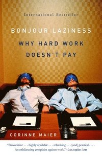 Bonjour Laziness: Why Hard Work Doesn't Pay (inbunden)