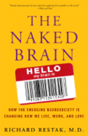 The Naked Brain: How the Emerging Neurosociety Is Changing How We Live, Work, and Love (h�ftad)