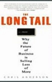 The Long Tail: Why the Future of Business Is Selling Less of More (inbunden)
