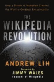 The Wikipedia Revolution: How a Bunch of Nobodies Created the World's Greatest Encyclopedia (inbunden)