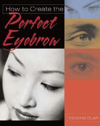 How to Create the Perfect Eyebrow (h�ftad)