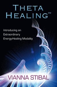 Theta Healing: Introducing an Extraordinary Energy Healing Modality (h�ftad)