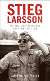 Stieg Larsson: The Real Story of the Man Who Played with Fire (pocket)