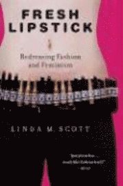 Fresh Lipstick: Redressing Fashion and Feminism (h�ftad)