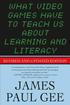 What Video Games Have To Teach Us About Learning And Literacy : Second edition